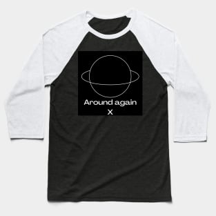 Around again X Baseball T-Shirt